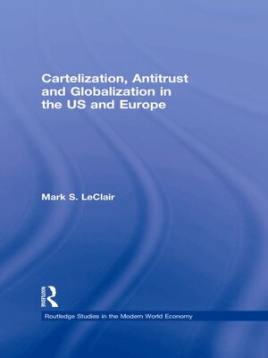 cover image of Cartelization, Antitrust and Globalization in the US and Europe